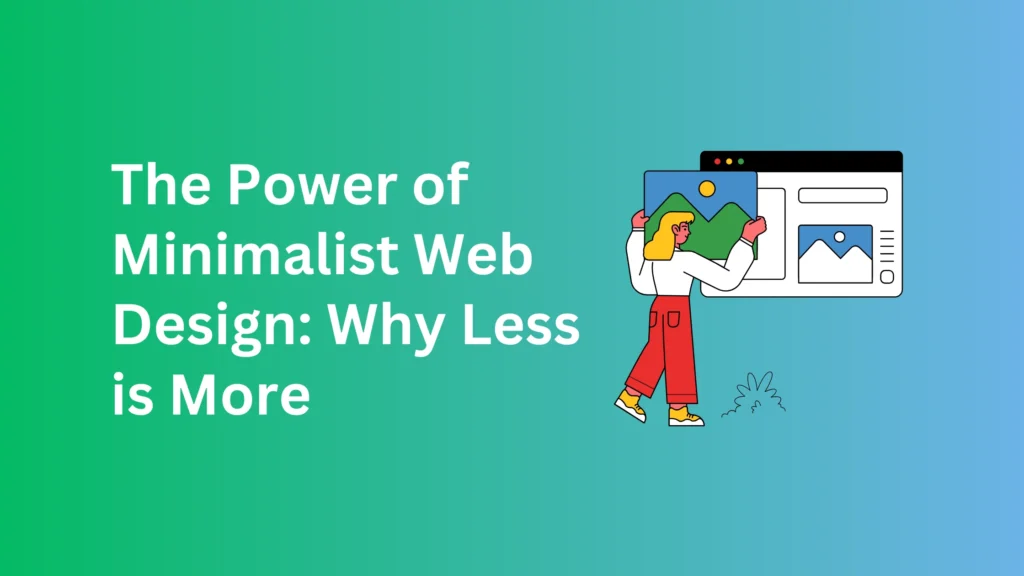 The Power of Minimalist Web Design: Why Less is More